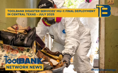 ToolBank Disaster Services’ MU-1: Final Deployment in Central Texas – July 2025